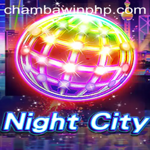 Exploring the Dynamic World of NightCity on CHAMBAWIN.COM